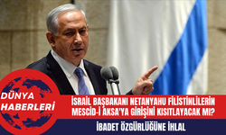 İsrail Başbakanı Netanyahu Filistinlilerin Mescid-i Aksa'ya Girişini Kısıtlayacak mı?