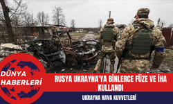 Ukrayna Hava Kuvvetleri: Rusya Ukrayna'ya Binlerce Füze ve İHA Kullandı
