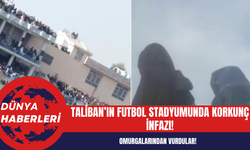 Taliban’ın Futbol Stadyumu'nda Korkunç İnfazı!