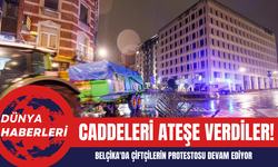 Belçika'da Çiftçilerin Protestosu Devam Ediyor: Caddeleri Ateşe Verdiler
