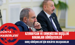 Azerbaycan ve Ermenistan Dışişleri Bakanları, Barış Görüşmeleri İçin Berlin'de Buluşacak