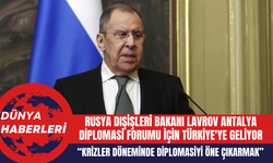 Rusya Dışişleri Bakanı Lavrov Antalya Diplomasi Forumu İçin Türkiye'ye Geliyor