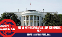 Beyaz Saray'dan Açıklama: ABD ve NATO Ukrayna'ya Asker Gönderecek Mi?