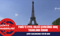 Paris'te Eyfel Kulesi Çevresinde Araç Yasaklama Kararı: Şehir Planlamasında Yeni Bir Adım