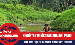 Hindistan'ın Nikobar Adaları Planı: İzole Kabile İçin 'Ölüm Cezası' Olarak Nitelendirildi