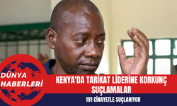 Kenya'da Tarikat Liderine Korkunç Suçlamalar: 191 Cinayetle Suçlanıyor