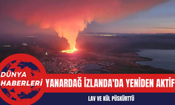 Yanardağ İzlanda'da Yeniden Aktif: Lav ve Kül Püskürttü