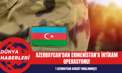 Azerbaycan'dan Ermenistan'a İntikam Operasyonu!