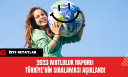 2023 Mutluluk Raporu: Türkiye’nin Sıralaması Açıklandı