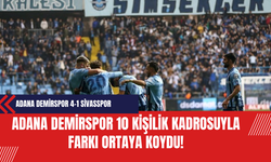Adana Demirspor 10 kişilik kadrosuyla farkı ortaya koydu! Adana Demirspor 4-1 Sivasspor