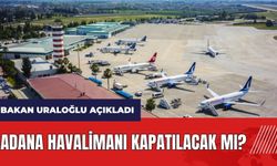 Adana Havalimanı kapatılacak mı? Bakan Uraloğlu açıkladı