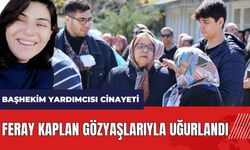 Adana'da Başhekim Yardımcısı cinayeti: Feray Kaplan gözyaşlarıyla uğurlandı