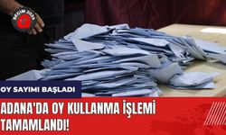Adana'da oy kullanma işlemi tamamlandı! Oy sayımı başladı