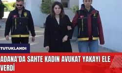 Adana'da sahte kadın avukat yakayı ele verdi