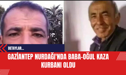 Gaziantep Nurdağı'nda Baba-Oğul Kaza Kurbanı Oldu