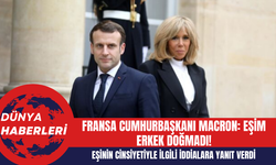 Fransa Cumhurbaşkanı Macron: Eşim Erkek Doğmadı!