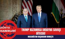 Macaristan Başbakanı: Trump Kazanırsa Ukrayna Savaşı Bitecek!