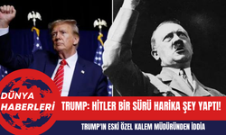 Donald Trump: Hitler Bir Sürü Harika Şey Yaptı!