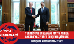 Yunanistan Başbakanı Mayıs Ayında Ankara’ya Ziyaret Gerçekleştirecek