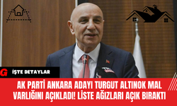 AK Parti Ankara Adayı Turgut Altınok Mal Varlığını Açıkladı! Liste Ağızları Açık Bıraktı