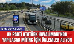 AK Parti Atatürk Havalimanı'nda yapılacak miting için önlemler alıyor