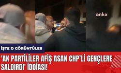 'AK Partililer afiş asan CHP'li gençlere saldırdı' iddiası!