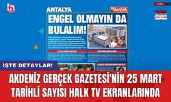Akdeniz Gerçek Gazetesi'nin 25 Mart tarihli sayısı Halk TV ekranlarında