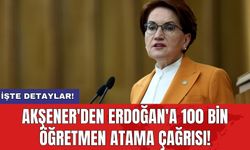 Akşener'den Erdoğan'a 100 bin öğretmen atama çağrısı!