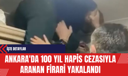 Ankara'da 100 Yıl Hapis Cezasıyla Aranan Firari Yakalandı: İşte Detaylar