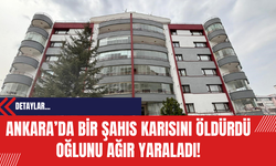 Ankara’da Bir Şahıs Karısını Öldürdü Oğlunu Ağır Yaraladı!