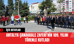 Antalya Çanakkale Zaferi’nin 109. Yılını Törenle Kutladı