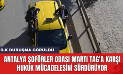 Antalya Şoförler Odası Martı TAG'a karşı hukuk mücadelesini sürdürüyor: İlk duruşma görüldü