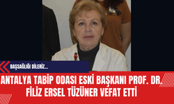 Antalya Tabip Odası Eski Başkanı Prof. Dr. Filiz Ersel Tüzüner Vefat Etti