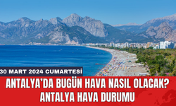 Antalya hava durumu 30 Mart 2024 Cumartesi