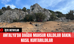 Antalya'da Dağda Mahsur Kaldılar Bakın Nasıl Kurtarıldılar