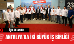 Antalya'da İki Büyük İş Birliği