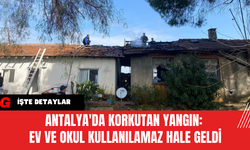 Antalya'da Korkutan Yangın: Ev ve Okul Kullanılamaz Hale Geldi