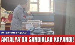 Antalya’da sandıklar kapandı! Oy sayımı başladı