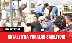 Antalya'da Yaralar Sarılıyor!
