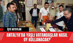 Antalya'da Yaşlı Vatandaşlar Nasıl Oy Kullanacak?