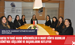 Antalya’daki Kadın Mühendisler 8 Mart Dünya Kadınlar Günü’nde güçlerini ve başarılarını kutluyor