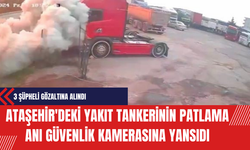 Ataşehir'deki Yakıt Tankerinin Patlama Anı Güvenlik Kamerasına Yansıdı