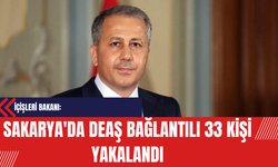 İçişleri Bakanı: Sakarya'da DE*Ş Bağlantılı 33 Kişi Yakalandı