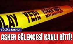 Asker eğlencesi kanlı bitti! 1 ölü 1 yaralı