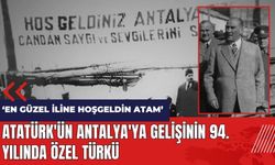 Atatürk'ün Antalya'ya gelişinin 94. yılında özel türkü: En Güzel İline Hoşgeldin Atam
