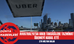 Avustralya'da Uber Taksicilere 278 Milyon Dolar Tazminat Ödemeyi Kabul Etti