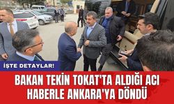 Bakan Tekin Tokat'ta aldığı acı haberle Ankara'ya döndü