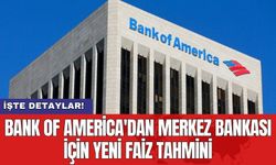 Bank of America'dan Merkez Bankası için yeni faiz tahmini