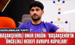 Başakşehirli Onur Ergün: 'Başakşehir'in öncelikli hedefi Avrupa Kupaları'