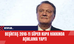 Beşiktaş 2010-11 Süper Kupa Hakkında Açıklama Yaptı